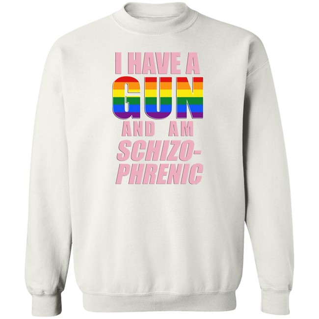 Rusty Cage Merch I Have A Gun And Am Schizo Phrenic Lgpt Shirt I Have A Gun And Am Schizo Phrenic Lgpt Shirt Rusty Cage Merch