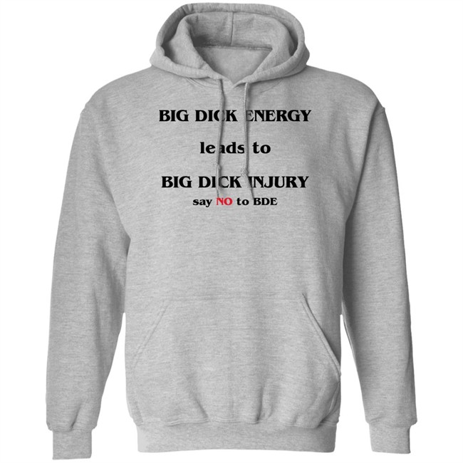 Shirts That Go Hard Good Shirts Big Dick Energy Leads To Big Dick Injury Say No To Bde Shirt Big Dick Energy Leads To Big Dick Injury Say No To Bde Shirt Shirts That Go Hard Good Shirts