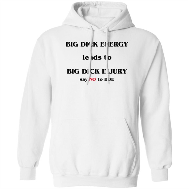 Shirts That Go Hard Good Shirts Big Dick Energy Leads To Big Dick Injury Say No To Bde Shirt Good Shirts Shirts That Go Hard Big Dick Energy Leads To Big Dick Injury Say No To Bde Shirt
