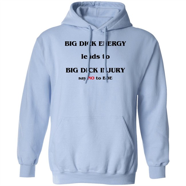 Shirts That Go Hard Good Shirts Big Dick Energy Leads To Big Dick Injury Say No To Bde Shirt Shirts That Go Hard Big Dick Energy Leads To Big Dick Injury Say No To Bde Shirt Good Shirts
