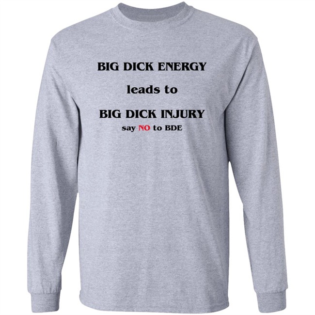 Shirts That Go Hard Good Shirts Big Dick Energy Leads To Big Dick Injury Say No To Bde Shirt Shirts That Go Hard Big Dick Energy Leads To Big Dick Injury Say No To Bde Shirt Good Shirts