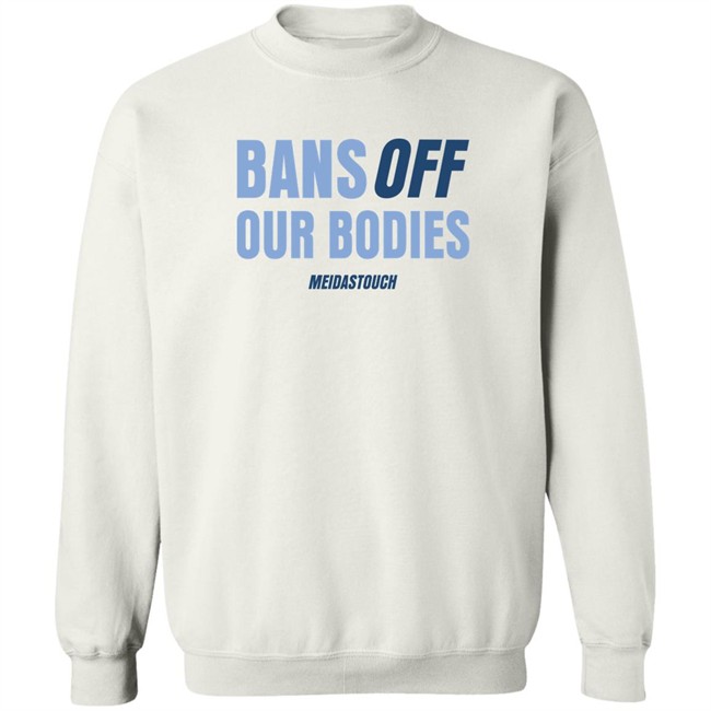 OG MeidasMighty Meidas Touch Merch Bans Off Our Bodies Meidastouch Shirt OG MeidasMighty Bans Off Our Bodies Meidastouch Shirt Meidas Touch Merch