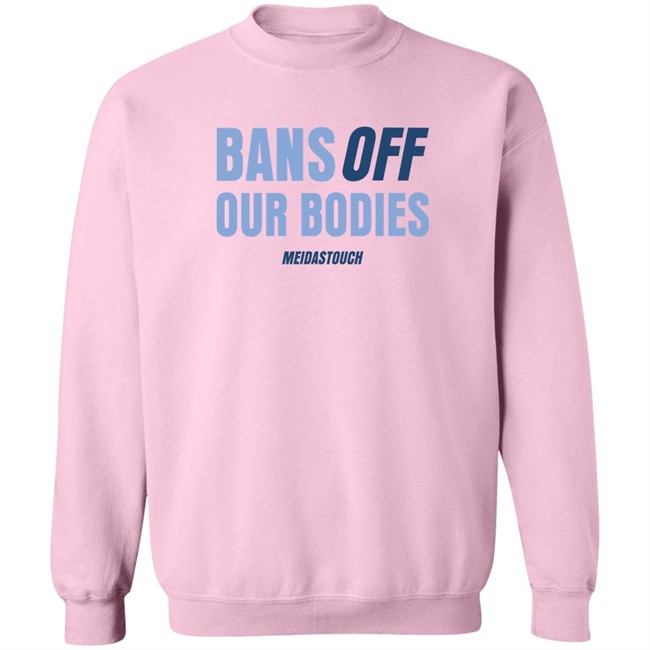 OG MeidasMighty Meidas Touch Merch Bans Off Our Bodies Meidastouch Shirt Bans Off Our Bodies Meidastouch Shirt Meidas Touch Merch OG MeidasMighty