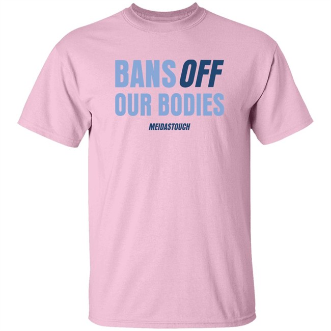 OG MeidasMighty Meidas Touch Merch Bans Off Our Bodies Meidastouch Shirt Meidas Touch Merch Bans Off Our Bodies Meidastouch Shirt OG MeidasMighty