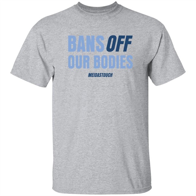 OG MeidasMighty Meidas Touch Merch Bans Off Our Bodies Meidastouch Shirt Meidas Touch Merch OG MeidasMighty Bans Off Our Bodies Meidastouch Shirt