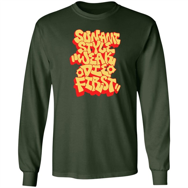 Sunami Style Weak Die First Shirt Sunami Style Merch