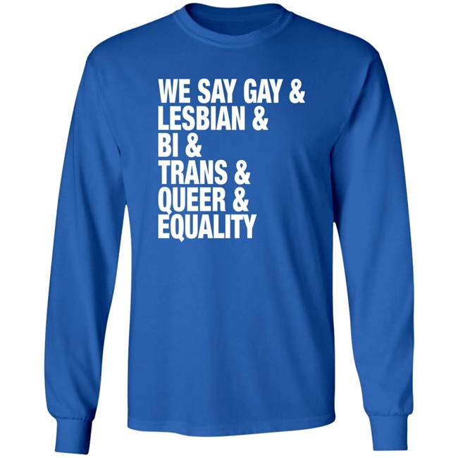 Seattle Storm Merch We Say Gay Lesbian Bi Trans Queer Equality Shirt Seattle Storm Merch We Say Gay Lesbian Bi Trans Queer Equality Shirt