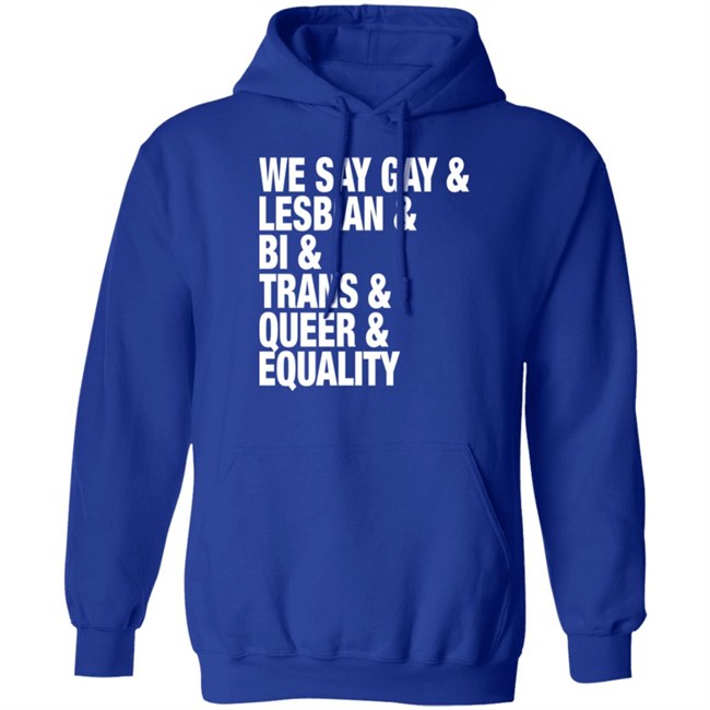 Seattle Storm Merch We Say Gay Lesbian Bi Trans Queer Equality Shirt We Say Gay Lesbian Bi Trans Queer Equality Shirt Seattle Storm Merch