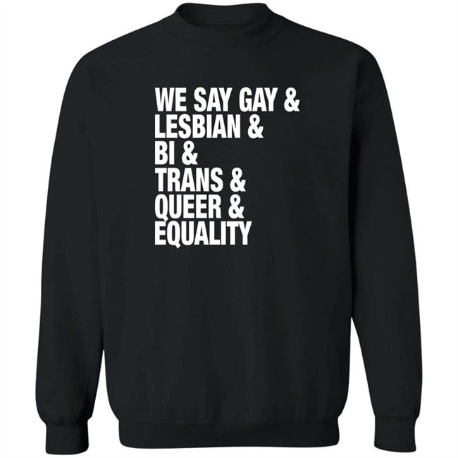 Seattle Storm Merch We Say Gay Lesbian Bi Trans Queer Equality Shirt We Say Gay Lesbian Bi Trans Queer Equality Shirt Seattle Storm Merch