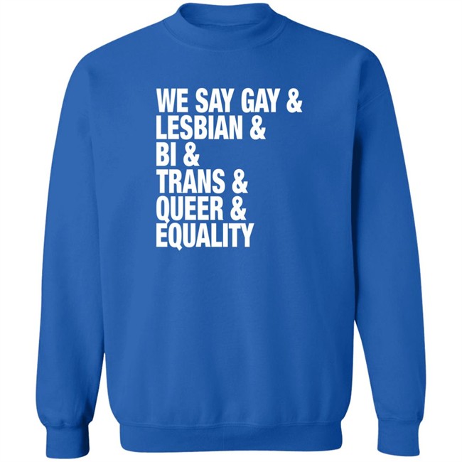 Seattle Storm Merch We Say Gay Lesbian Bi Trans Queer Equality Shirt We Say Gay Lesbian Bi Trans Queer Equality Shirt Seattle Storm Merch