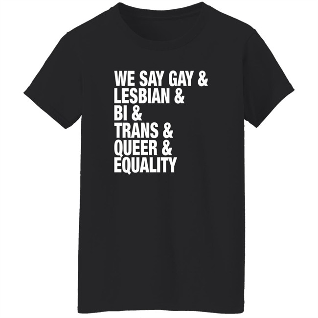 Seattle Storm Merch We Say Gay Lesbian Bi Trans Queer Equality Shirt We Say Gay Lesbian Bi Trans Queer Equality Shirt Seattle Storm Merch