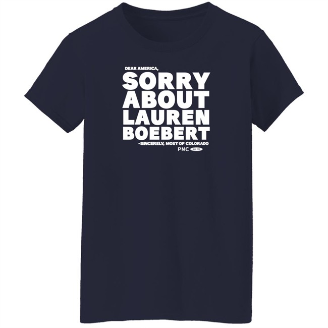 Laura Packard Progressnow Colorado Merch Dear America Sorry About Lauren Boebert Sincerely Most Of Colorado Shirt