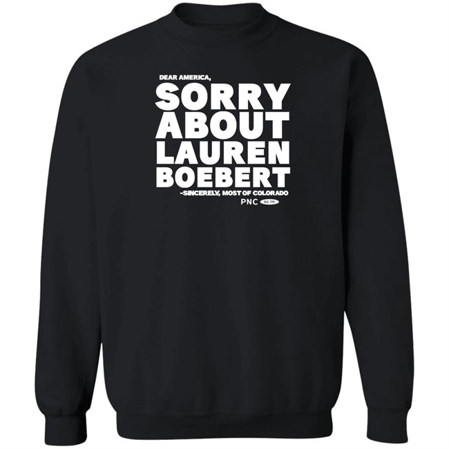 Dear America Sorry About Lauren Boebert Sincerely Most Of Colorado Shirt Laura Packard Progressnow Colorado Merch Laura Packard Progressnow Colorado Merch Dear America Sorry About Lauren Boebert Sincerely Most Of Colorado Shirt