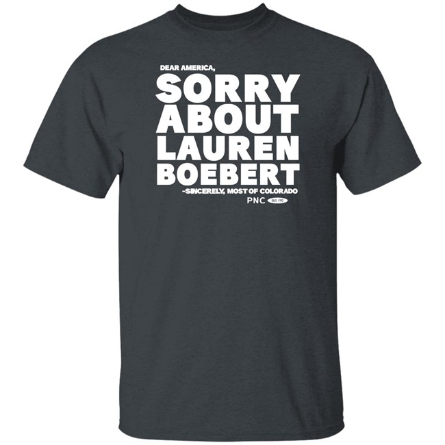 Dear America Sorry About Lauren Boebert Sincerely Most Of Colorado Shirt Laura Packard Progressnow Colorado Merch Dear America Sorry About Lauren Boebert Sincerely Most Of Colorado Shirt Progressnow Colorado Merch Laura Packard