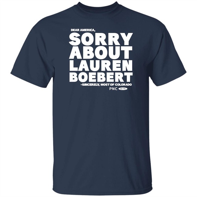 Dear America Sorry About Lauren Boebert Sincerely Most Of Colorado Shirt Laura Packard Progressnow Colorado Merch Progressnow Colorado Merch Laura Packard Dear America Sorry About Lauren Boebert Sincerely Most Of Colorado Shirt