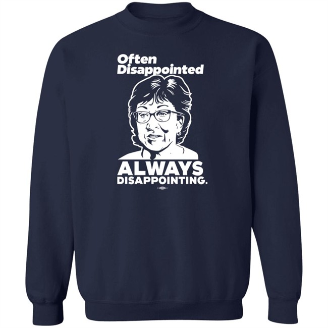 Peter Morley Maine Dems Shop Senator Susan Collins Often Disappointed Always Disappointing Shirt Maine Dems Shop Senator Susan Collins Often Disappointed Always Disappointing Shirt Peter Morley