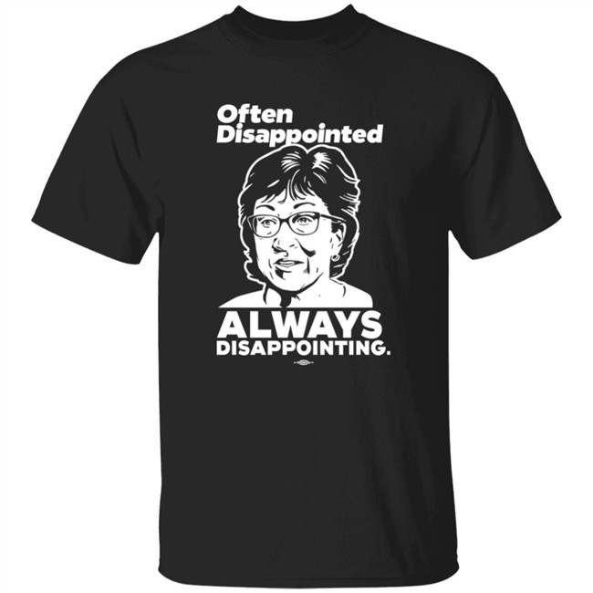 Peter Morley Maine Dems Shop Senator Susan Collins Often Disappointed Always Disappointing Shirt Peter Morley Senator Susan Collins Often Disappointed Always Disappointing Shirt Maine Dems Shop
