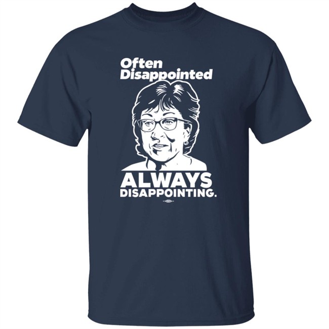 Peter Morley Maine Dems Shop Senator Susan Collins Often Disappointed Always Disappointing Shirt Senator Susan Collins Often Disappointed Always Disappointing Shirt Peter Morley Maine Dems Shop
