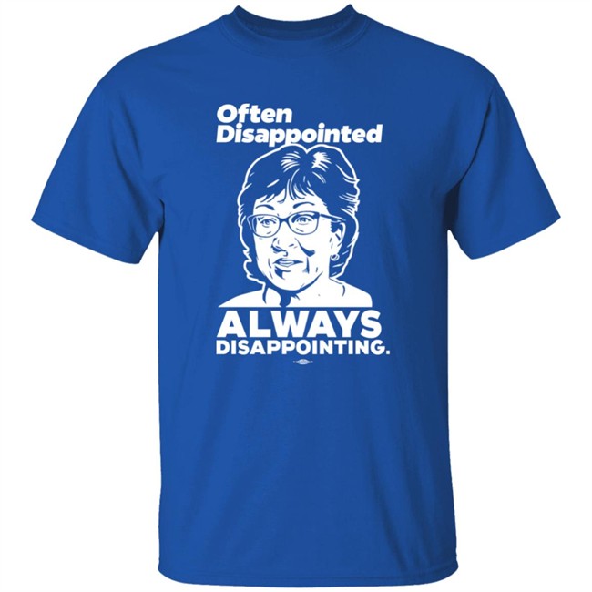 Peter Morley Maine Dems Shop Senator Susan Collins Often Disappointed Always Disappointing Shirt Maine Dems Shop Senator Susan Collins Often Disappointed Always Disappointing Shirt Peter Morley
