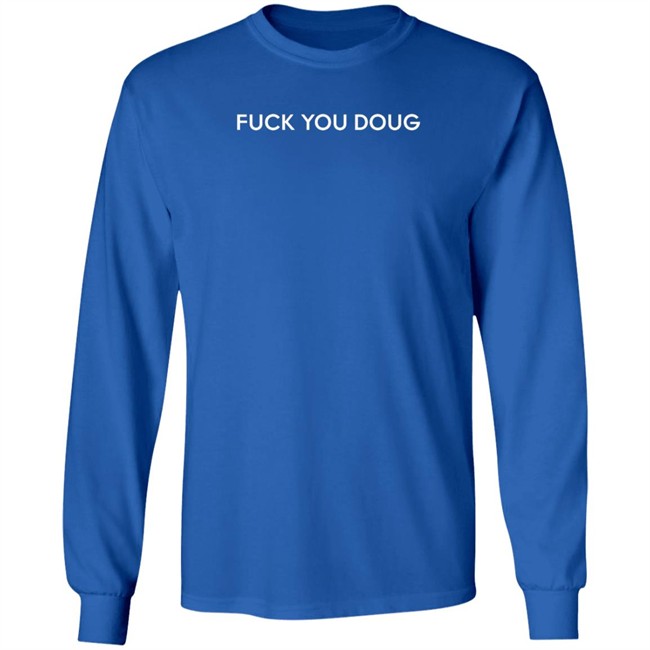 Fuck You Doug Shirt Dean Blundell Merch Dean Blundell Merch Fuck You Doug Shirt