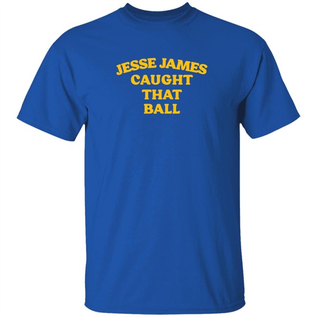 Jesse James Caught That Ball T Shirt