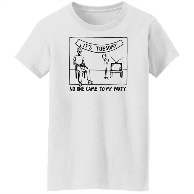 Drew Gooden Merch It's Tuesday No One Came To My Party Shirt It's Tuesday No One Came To My Party Shirt Drew Gooden Merch