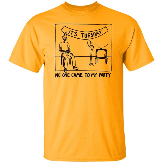 Drew Gooden Merch It's Tuesday No One Came To My Party Shirt It's Tuesday No One Came To My Party Shirt Drew Gooden Merch