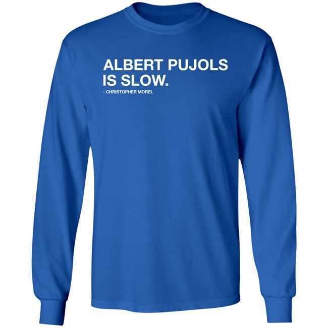 Albert Pujols Is Slow Christopher Morel Shirt Obvious Shirts Obvious Shirts Albert Pujols Is Slow Christopher Morel Shirt