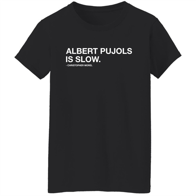 Albert Pujols Is Slow Christopher Morel Shirt Obvious Shirts Albert Pujols Is Slow Christopher Morel Shirt Obvious Shirts
