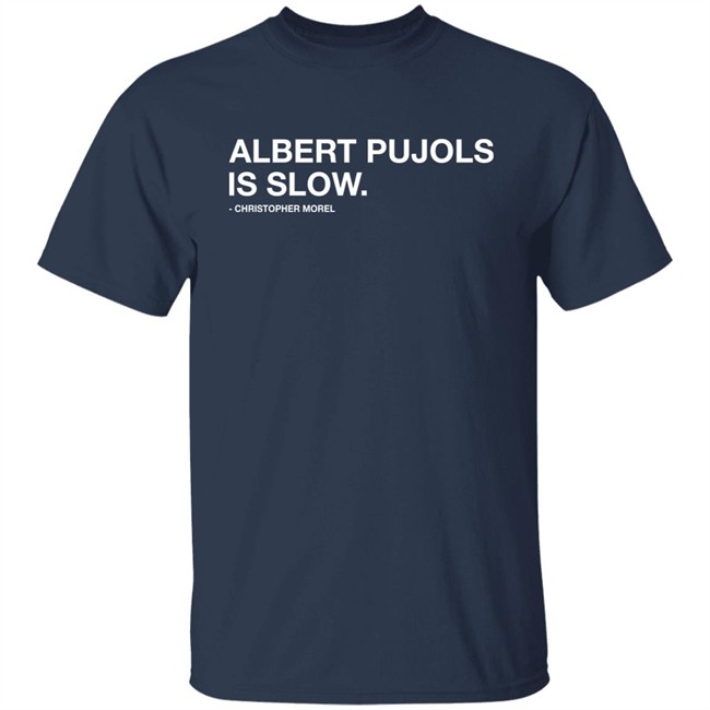 Albert Pujols Is Slow Christopher Morel Shirt Obvious Shirts Obvious Shirts Albert Pujols Is Slow Christopher Morel Shirt