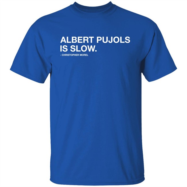Albert Pujols Is Slow Christopher Morel Shirt Obvious Shirts Albert Pujols Is Slow Christopher Morel Shirt Obvious Shirts