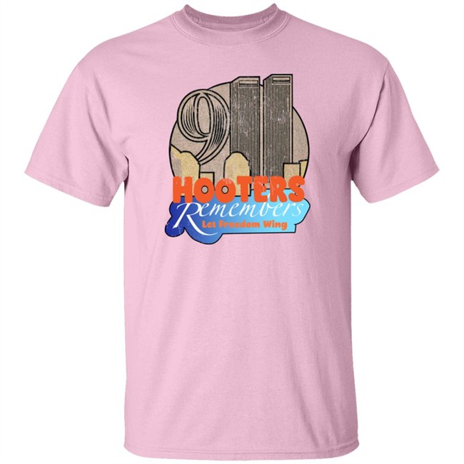 Shirts That Go Hard Hooters Remembers 911 Let Freedom Wing Shirt