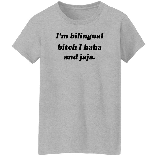 Isaguedezo I'm Bilingual Bitch I Haha And Jaja Shirt I'm Bilingual Bitch I Haha And Jaja Shirt Isaguedezo