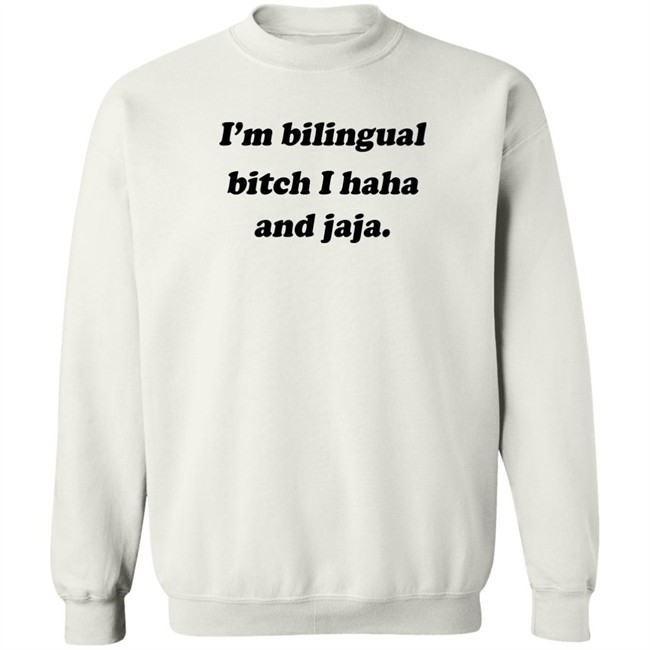 Isaguedezo I'm Bilingual Bitch I Haha And Jaja Shirt I'm Bilingual Bitch I Haha And Jaja Shirt Isaguedezo