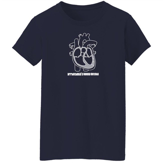 Arrhythmia's Gonna Getcha Shirt Dr. Glaucomflecken Arrhythmia's Gonna Getcha Shirt Dr. Glaucomflecken