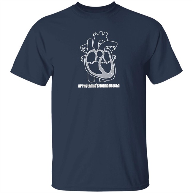 Arrhythmia's Gonna Getcha Shirt Dr. Glaucomflecken Arrhythmia's Gonna Getcha Shirt Dr. Glaucomflecken
