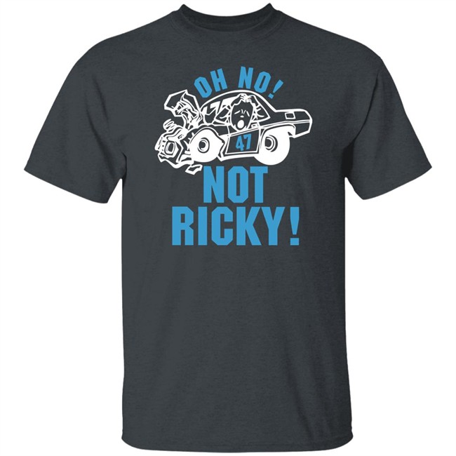 Oh No Not Ricky T Shirt Steve Luvender Oh No Not Ricky T Shirt Steve Luvender