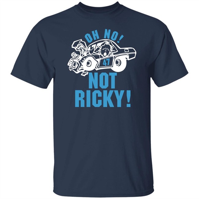 Oh No Not Ricky T Shirt Steve Luvender Steve Luvender Oh No Not Ricky T Shirt