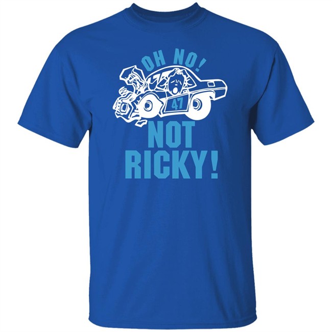 Oh No Not Ricky T Shirt Steve Luvender Steve Luvender Oh No Not Ricky T Shirt