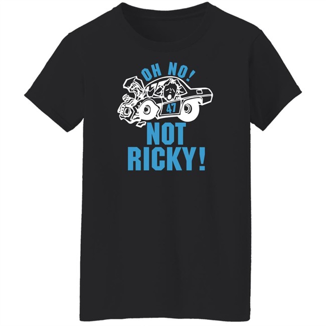 Oh No Not Ricky T Shirt Steve Luvender Steve Luvender Oh No Not Ricky T Shirt