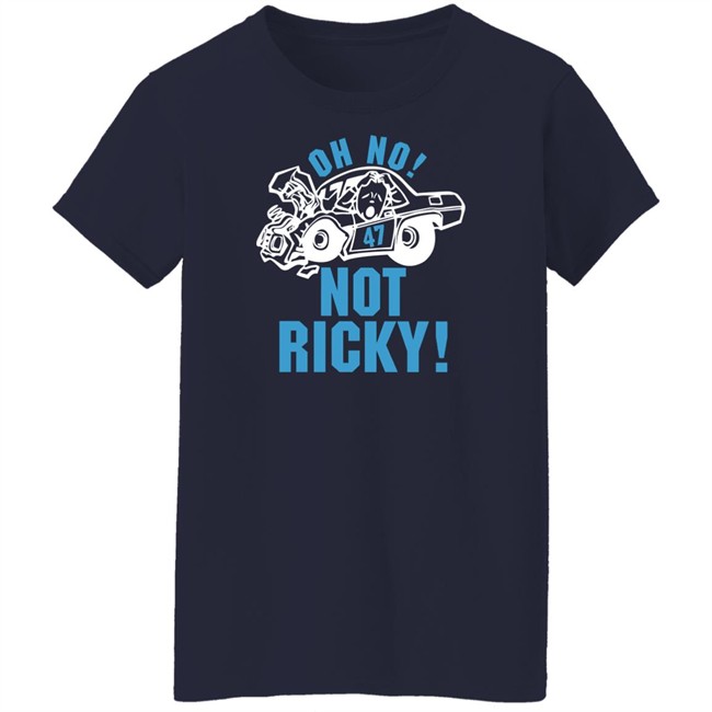 Oh No Not Ricky T Shirt Steve Luvender Oh No Not Ricky T Shirt Steve Luvender