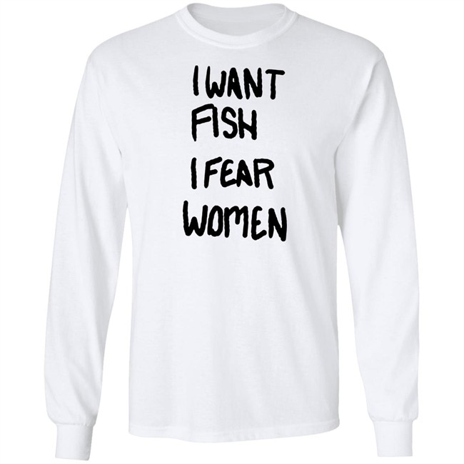 I Want Fish I Fear Women T Shirt