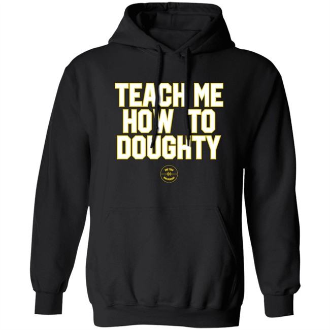 Teach Me How To Doughty One Team One Podcast Shirt LSU Baseball Jacques Doucet Teach Me How To Doughty One Team One Podcast Shirt Jacques Doucet LSU Baseball