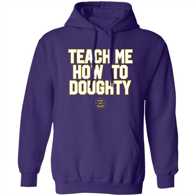 Teach Me How To Doughty One Team One Podcast Shirt LSU Baseball Jacques Doucet LSU Baseball Teach Me How To Doughty One Team One Podcast Shirt Jacques Doucet