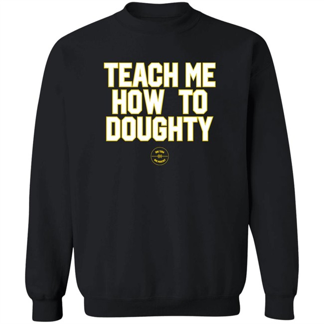 Teach Me How To Doughty One Team One Podcast Shirt LSU Baseball Jacques Doucet LSU Baseball Jacques Doucet Teach Me How To Doughty One Team One Podcast Shirt