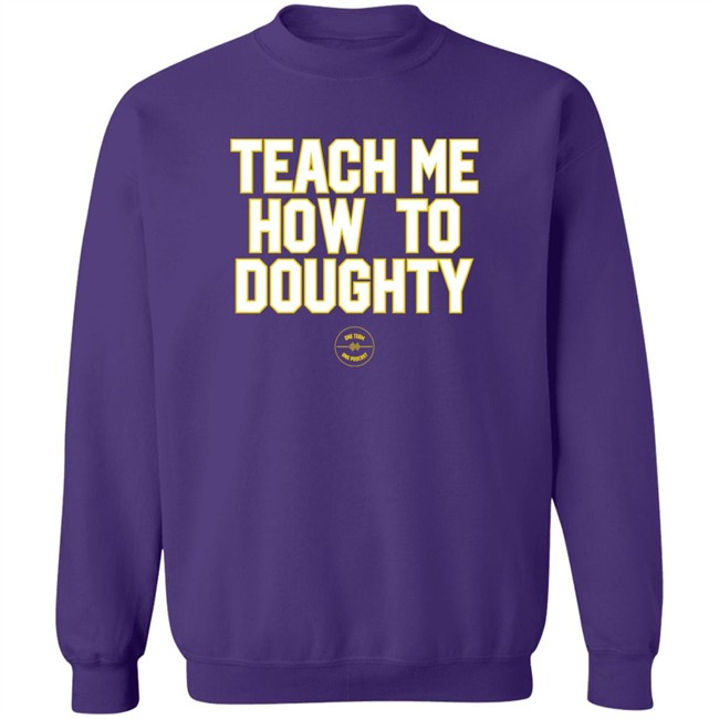 Teach Me How To Doughty One Team One Podcast Shirt LSU Baseball Jacques Doucet LSU Baseball Jacques Doucet Teach Me How To Doughty One Team One Podcast Shirt