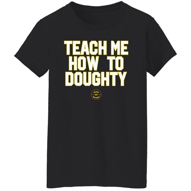 Teach Me How To Doughty One Team One Podcast Shirt LSU Baseball Jacques Doucet Teach Me How To Doughty One Team One Podcast Shirt Jacques Doucet LSU Baseball
