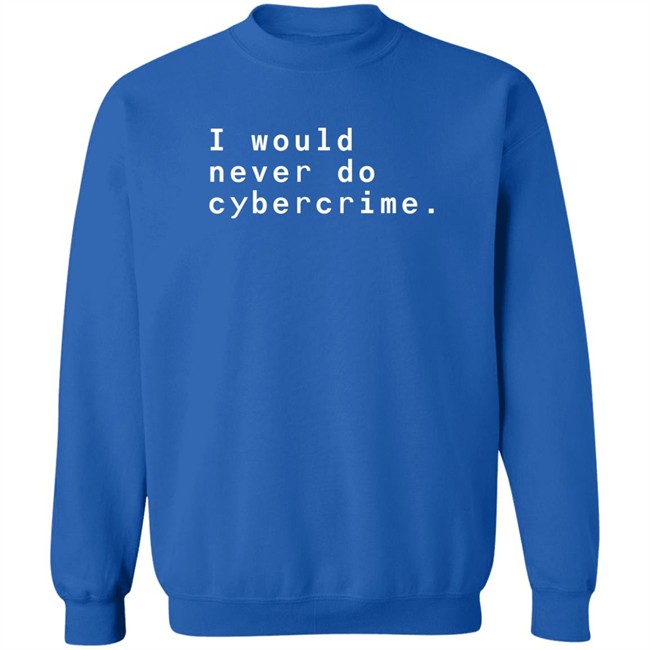 Matthew Garrett I Would Never Do Cybercrime Shirt Matthew Garrett I Would Never Do Cybercrime Shirt