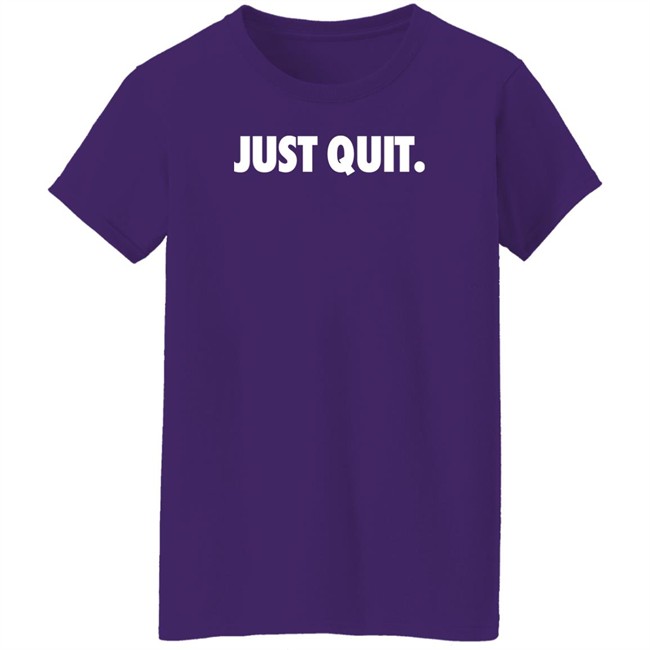 Ross Creations Merch Just Quit T Shirt Just Quit T Shirt Ross Creations Merch