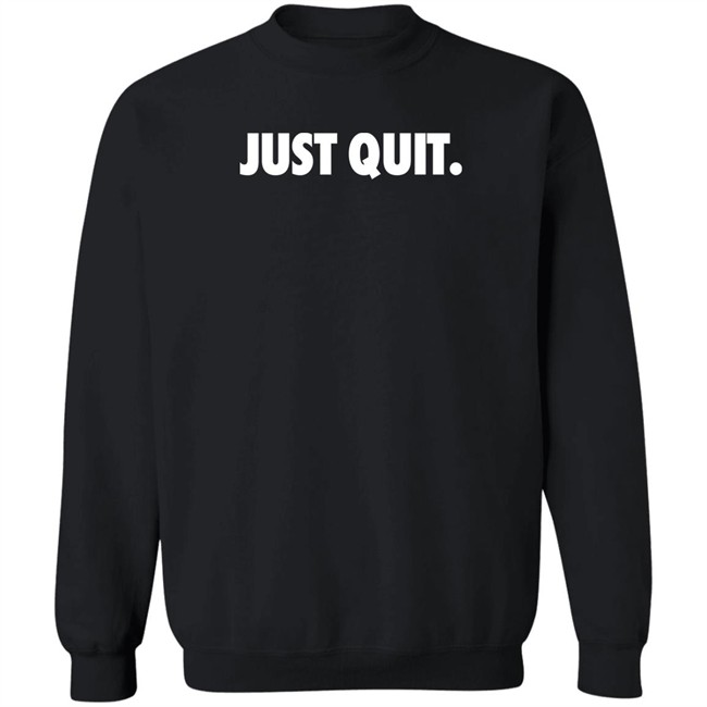Ross Creations Merch Just Quit T Shirt Just Quit T Shirt Ross Creations Merch